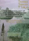 The Archaeology of the Gravel Terraces of the Upper and Middle Thames cover