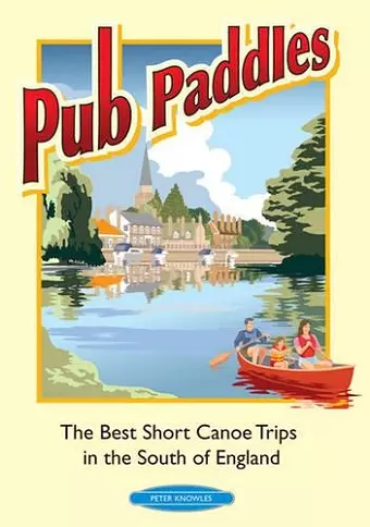 Pub Paddles - The Best Short Paddling Trips in the South of England cover