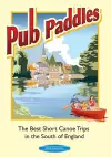 Pub Paddles - The Best Short Paddling Trips in the South of England cover