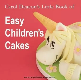 Carol Deacon's Little Book of Easy Children's Cakes cover