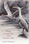 While Swans Fly and Herons Wait cover