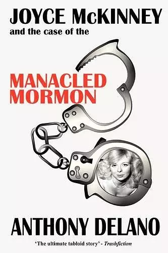 Joyce McKinney and the Case of the Manacled Mormon cover