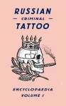 Russian Criminal Tattoo Encyclopaedia Volume I cover