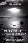 I'm a Christian, So What Do I Believe? cover