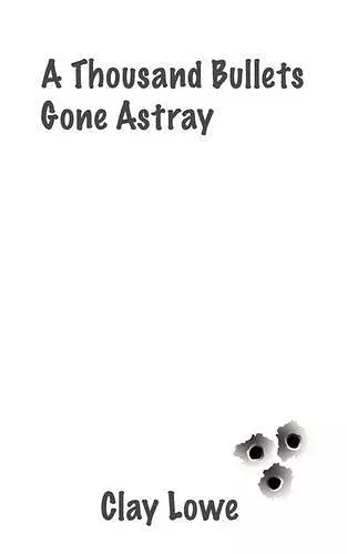 a Thousand Bullets Gone Astray cover