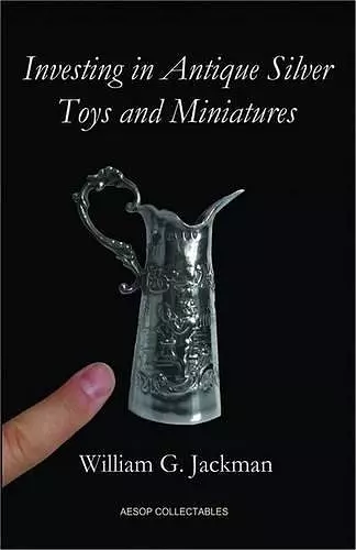 Investing in Antique Silver Toys and Miniatures cover