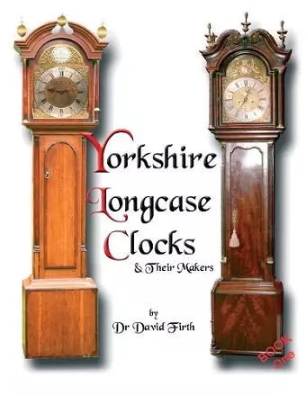 An Exhibition of Yorkshire Grandfather Clocks - Yorkshire Longcase Clocks and Their Makers from 1720 to 1860 cover