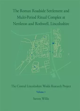 The Roman Roadside Settlement and Multi-Period Ritual Complex at Nettleton and Rothwell, Lincolnshire cover