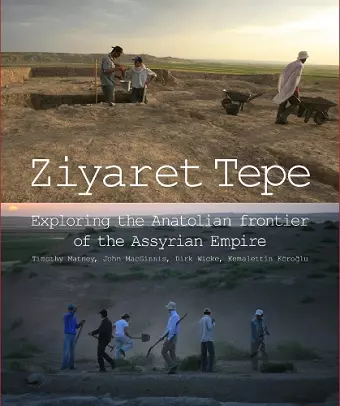 Ziyaret Tepe: Exploring the Anatolian frontier of the Assyrian Empire cover