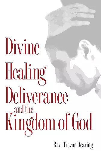 Divine Healing, Deliverance, and the Kingdom of God cover