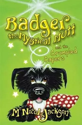 Badger the Mystical Mutt and the Crumpled Capers cover
