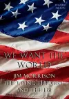 We Want the World: Jim Morrison, the Living Theatre, and the FBI cover