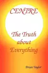 Centre The Truth About Everything cover