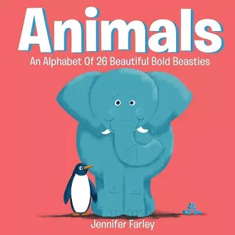 Animals An Alphabet Of 26 Beautiful Bold Beasties cover