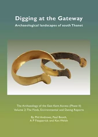 Digging at the Gateway: Archaeological landscapes of south Thanet cover