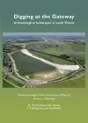 Digging at the Gateway: Archaeological landscapes of south Thanet cover