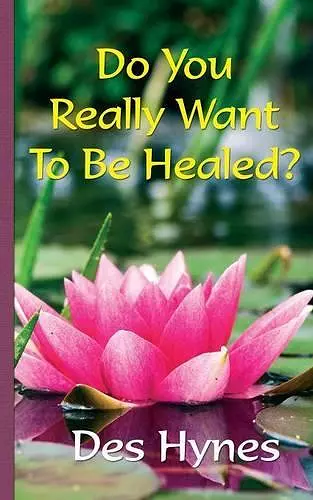 Do You Really Want to be Healed? cover