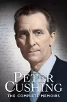 Peter Cushing: The Complete Memoirs cover