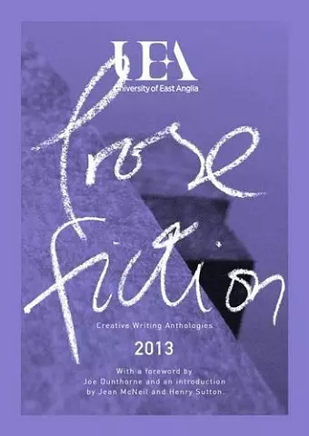 UEA CREATIVE WRITING ANTHOLOGY 2013: PROSE cover