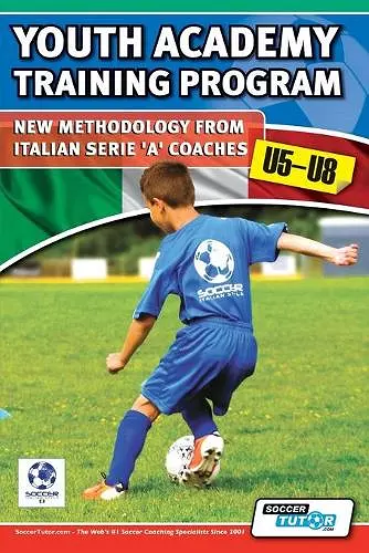 Youth Academy Training Program u5-u8 - New Methodology from Italian Serie 'A' Coaches' cover