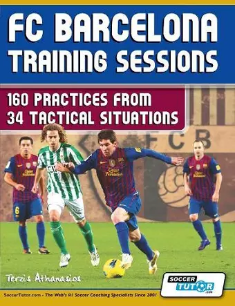 FC Barcelona Training Sessions - 160 Practices from 34 Tactical Situations cover