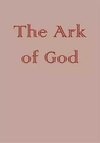 The Creation of Gothic Architecture: an Illustrated Thesaurus. The Ark of God. Volume III cover