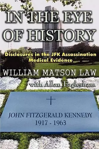 In The Eye Of History; Disclosures in the JFK assassination medical evidence cover