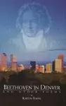 Beethoven in Denver and Other Poems cover
