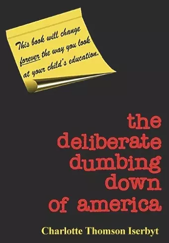The Deliberate Dumbing Down of America cover