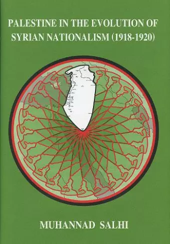 Palestine in the Evolution of Syrian Nationalism (1918-1920) cover