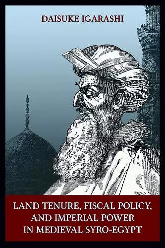 Land Tenure, Fiscal Policy and Imperial Policy in Medieval Syro-Egypt cover