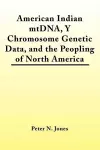 American Indian MtDNA, Y Chromosome Genetic Data, and the Peopling of North America cover