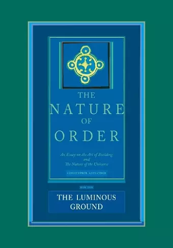 The Luminous Ground: The Nature of Order, Book 4 cover