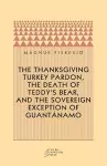 The Thanksgiving Turkey Pardon, the Death of Teddy's Bear, and the Sovereign Exception of Guantanamo cover