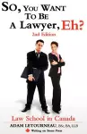 So, You Want to be a Lawyer, Eh? Law School in Canada, 2nd Edition cover