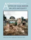 Archaeology and the Cities of Late Antiquity in Asia Minor cover