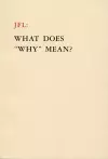 JFL: What Does Why Mean? cover