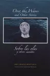 Over the Waves and Other Stories / Sobre las olas y otros cuentos cover