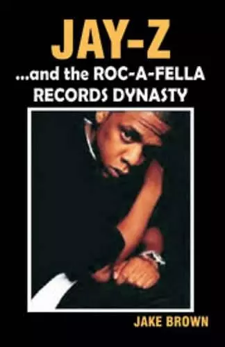 "Jay-Z" and the "Roc-A-Fella" Records Dynasty cover