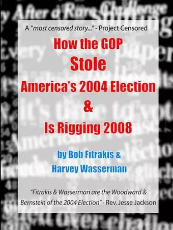 How the GOP Stole America's 2004 Election & Is Rigging 2008 cover