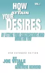 How to Attain Your Desires by Letting Your Subconscious Mind Work for You, Volume 1 cover