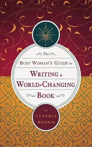 The Busy Woman's Guide to Writing a World-Changing Book cover