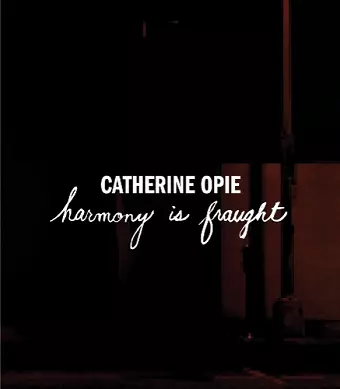 Catherine Opie: Harmony Is Fraught cover