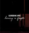 Catherine Opie: Harmony Is Fraught cover