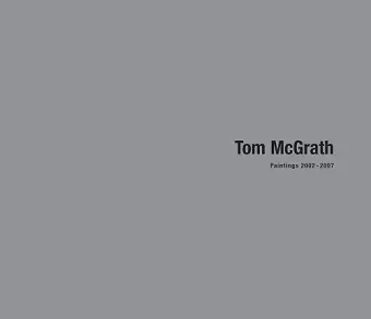 Tom McGrath: Paintings 2002-2007 cover