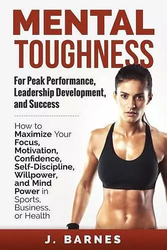 Mental Toughness for Peak Performance, Leadership Development, and Success cover
