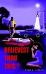 Believest Thou This? cover