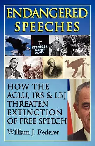 Endangered Speeches - How the ACLU, IRS & LBJ Threaten Extinction of Free Speech cover