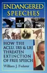 Endangered Speeches - How the ACLU, IRS & LBJ Threaten Extinction of Free Speech cover