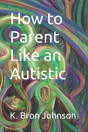 How to Parent Like an Autistic cover